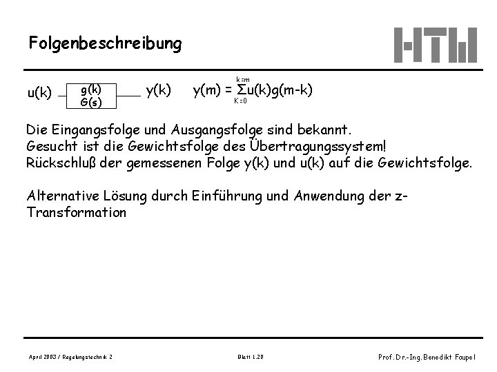 Folgenbeschreibung u(k) g(k) G(s) y(k) k=m y(m) = Σu(k)g(m-k) K=0 Die Eingangsfolge und Ausgangsfolge