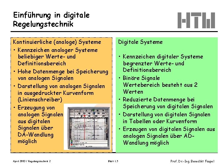 Einführung in digitale Regelungstechnik Kontinuierliche (analoge) Systeme • Kennzeichen analoger Systeme beliebiger Werte- und