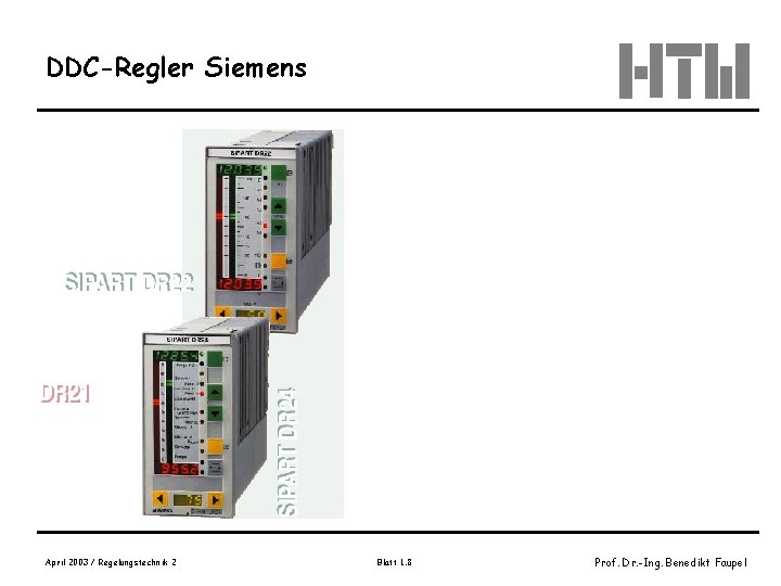 DDC-Regler Siemens April 2003 / Regelungstechnik 2 Blatt 1. 8 Prof. Dr. -Ing. Benedikt