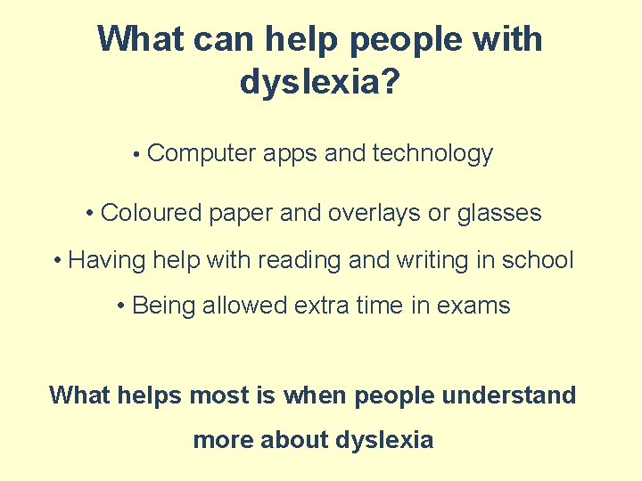 What can help people with dyslexia? • Computer apps and technology • Coloured paper