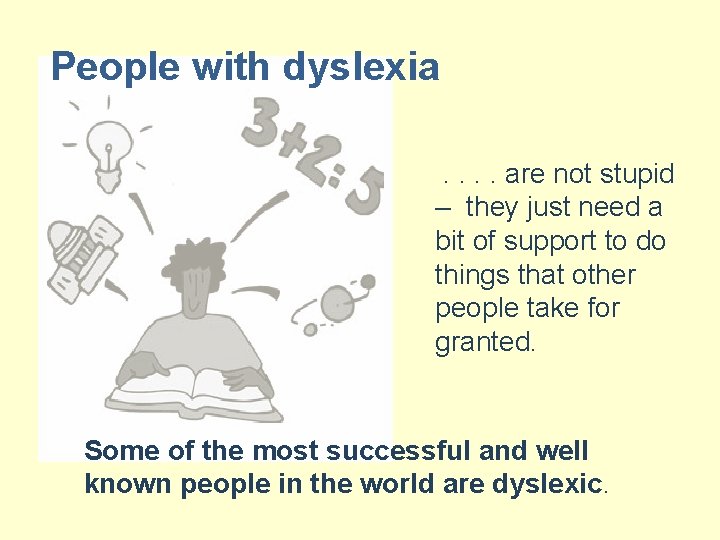 People with dyslexia. . are not stupid – they just need a bit of