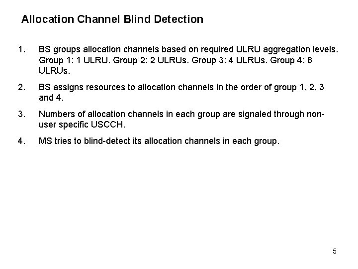Allocation Channel Blind Detection 1. BS groups allocation channels based on required ULRU aggregation