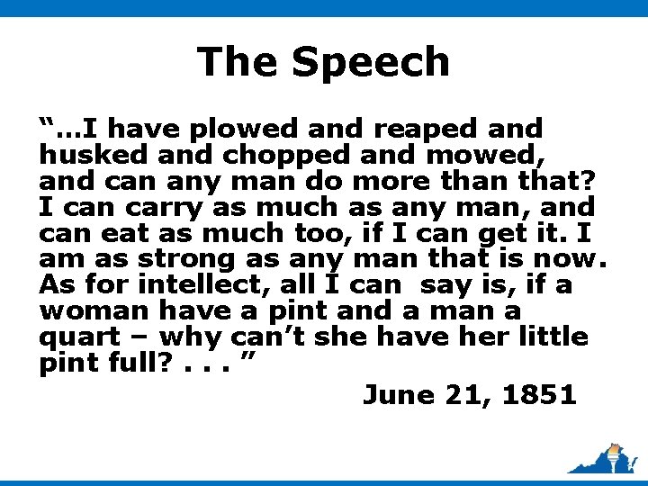 The Speech “…I have plowed and reaped and husked and chopped and mowed, and