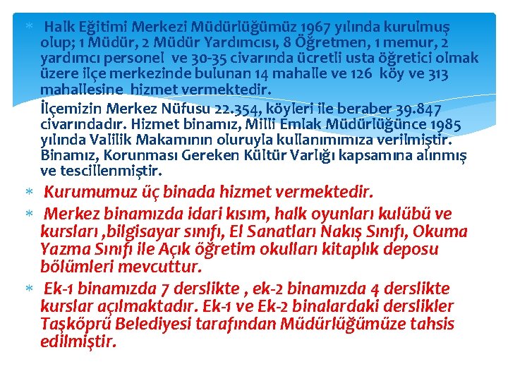  Halk Eğitimi Merkezi Müdürlüğümüz 1967 yılında kurulmuş olup; 1 Müdür, 2 Müdür Yardımcısı,