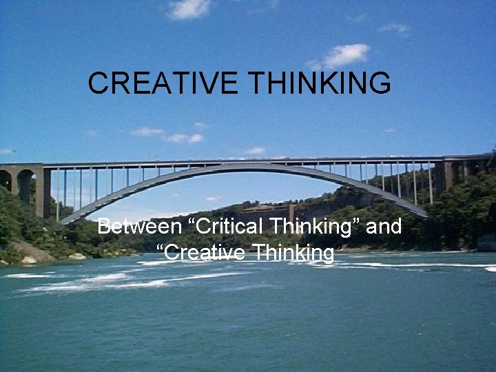 CREATIVE THINKING Between “Critical Thinking” and “Creative Thinking” 