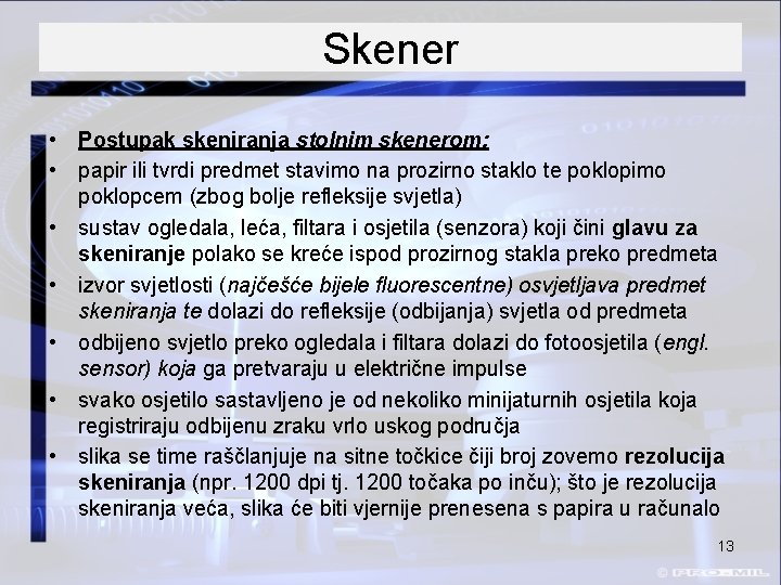 Skener • Postupak skeniranja stolnim skenerom: • papir ili tvrdi predmet stavimo na prozirno