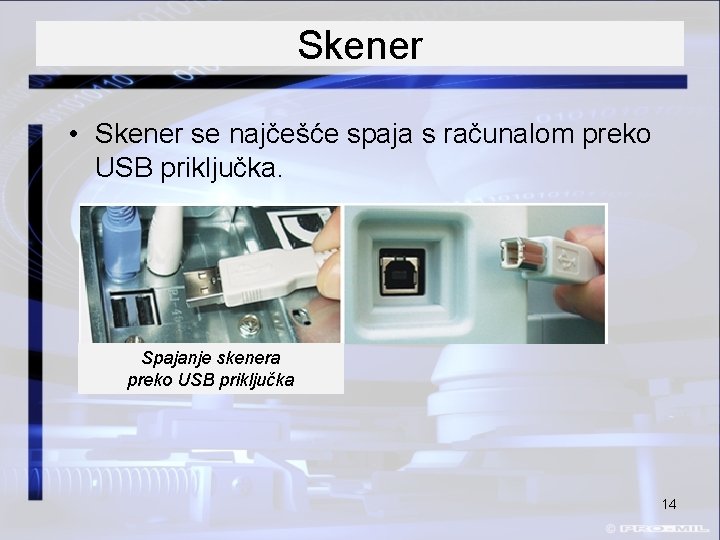 Skener • Skener se najčešće spaja s računalom preko USB priključka. Spajanje skenera preko