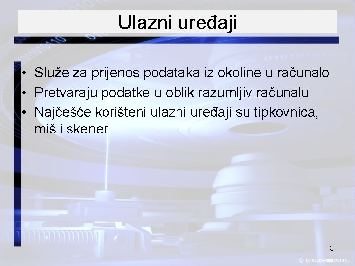 Ulazni uređaji • Služe za prijenos podataka iz okoline u računalo • Pretvaraju podatke