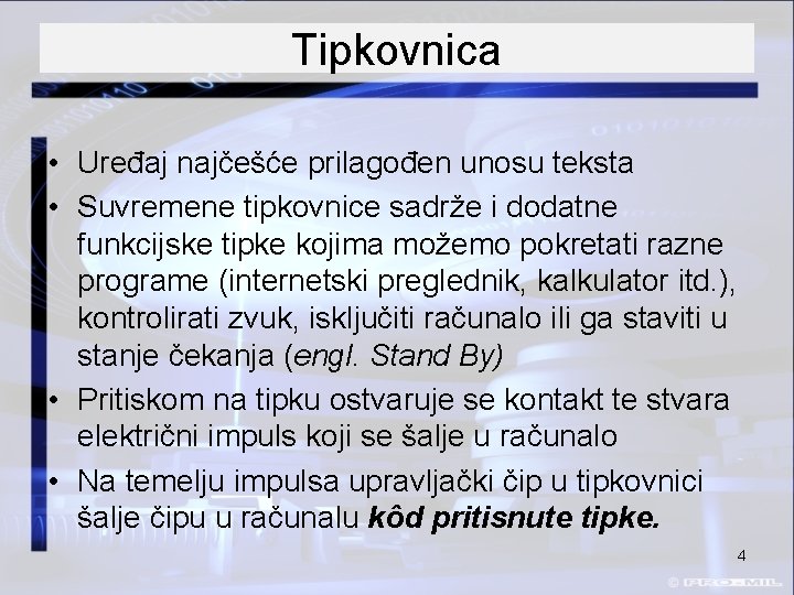 Tipkovnica • Uređaj najčešće prilagođen unosu teksta • Suvremene tipkovnice sadrže i dodatne funkcijske