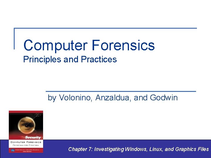 Computer Forensics Principles and Practices by Volonino, Anzaldua, and Godwin Chapter 7: Investigating Windows,