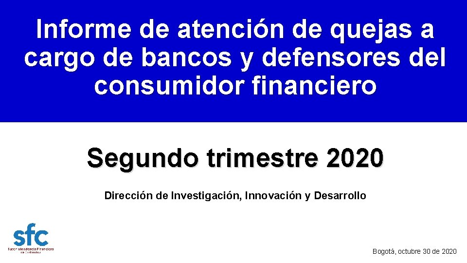 Informe de atención de quejas a cargo de bancos y defensores del consumidor financiero