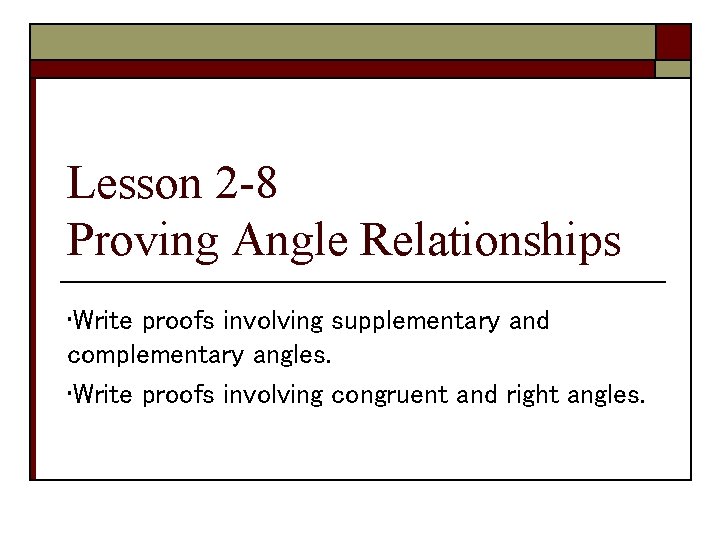 Lesson 2 -8 Proving Angle Relationships • Write proofs involving supplementary and complementary angles.