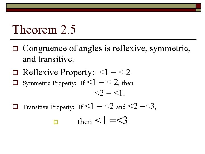 Theorem 2. 5 o o Congruence of angles is reflexive, symmetric, and transitive. Reflexive