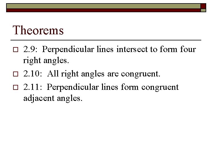 Theorems o o o 2. 9: Perpendicular lines intersect to form four right angles.