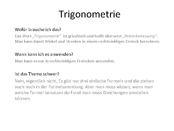 Trigonometrie Wofür brauche ich das? Das Wort „Trigonometrie“ ist griechisch und heißt übersetzt „Dreiecksmessung“.