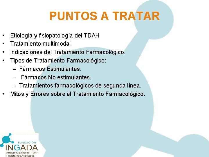 PUNTOS A TRATAR • • Etiología y fisiopatología del TDAH Tratamiento multimodal Indicaciones del