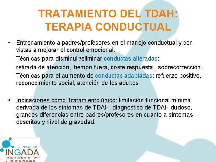 TRATAMIENTO DEL TDAH: TERAPIA CONDUCTUAL • Entrenamiento a padres/profesores en el manejo conductual y