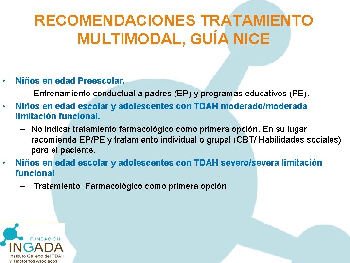 RECOMENDACIONES TRATAMIENTO MULTIMODAL, GUÍA NICE • • • Niños en edad Preescolar. – Entrenamiento