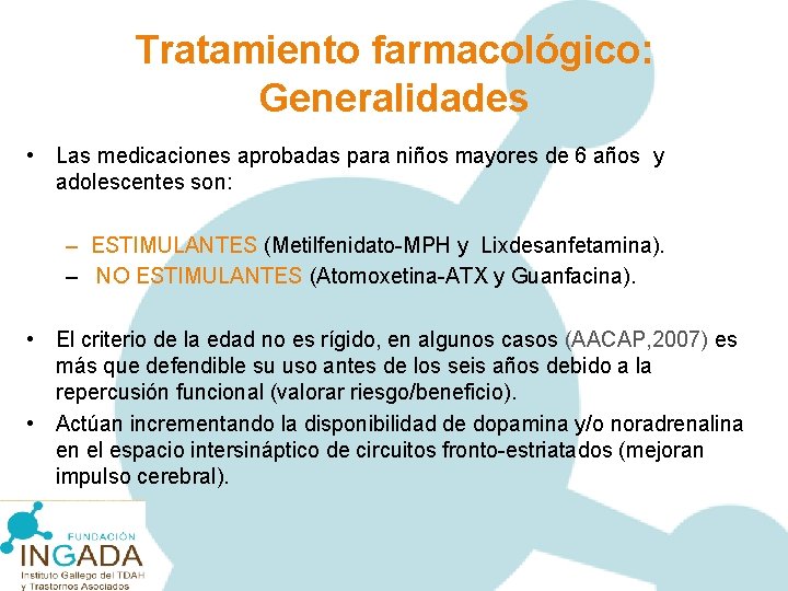 Tratamiento farmacológico: Generalidades • Las medicaciones aprobadas para niños mayores de 6 años y