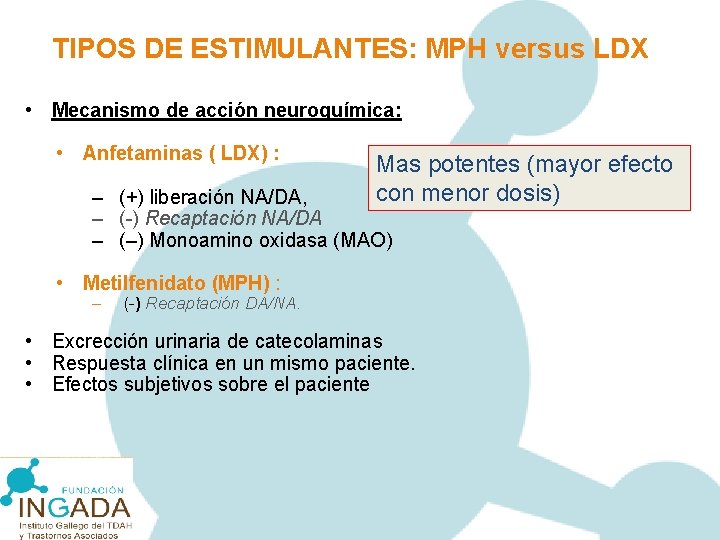 TIPOS DE ESTIMULANTES: MPH versus LDX • Mecanismo de acción neuroquímica: • Anfetaminas (