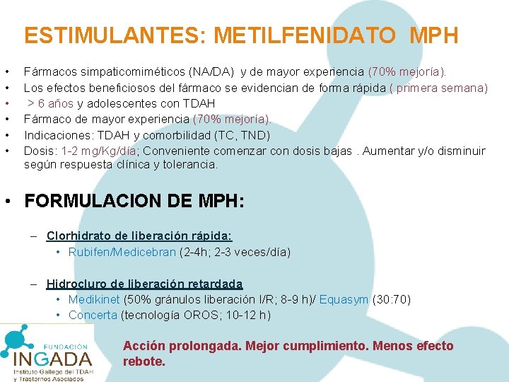 ESTIMULANTES: METILFENIDATO MPH • • • Fármacos simpaticomiméticos (NA/DA) y de mayor experiencia (70%