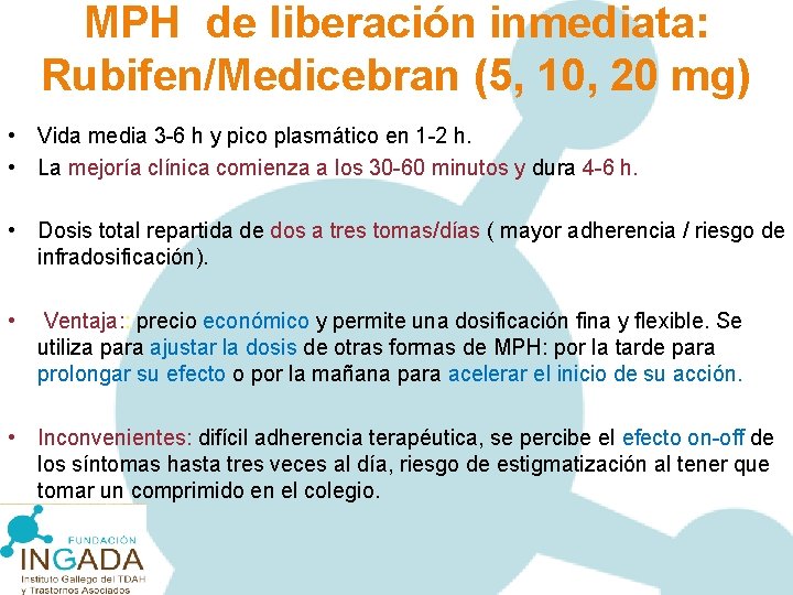 MPH de liberación inmediata: Rubifen/Medicebran (5, 10, 20 mg) • Vida media 3 -6