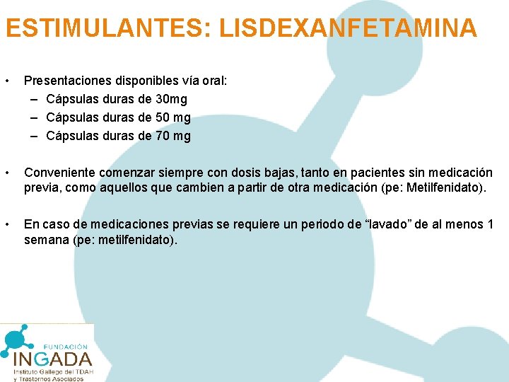 ESTIMULANTES: LISDEXANFETAMINA • Presentaciones disponibles vía oral: – Cápsulas duras de 30 mg –