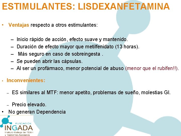 ESTIMULANTES: LISDEXANFETAMINA • Ventajas respecto a otros estimulantes: – – – • Inicio rápido