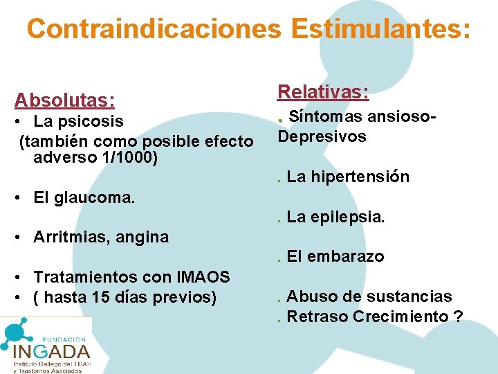 Contraindicaciones Estimulantes: Absolutas: • La psicosis (también como posible efecto adverso 1/1000) Relativas: .