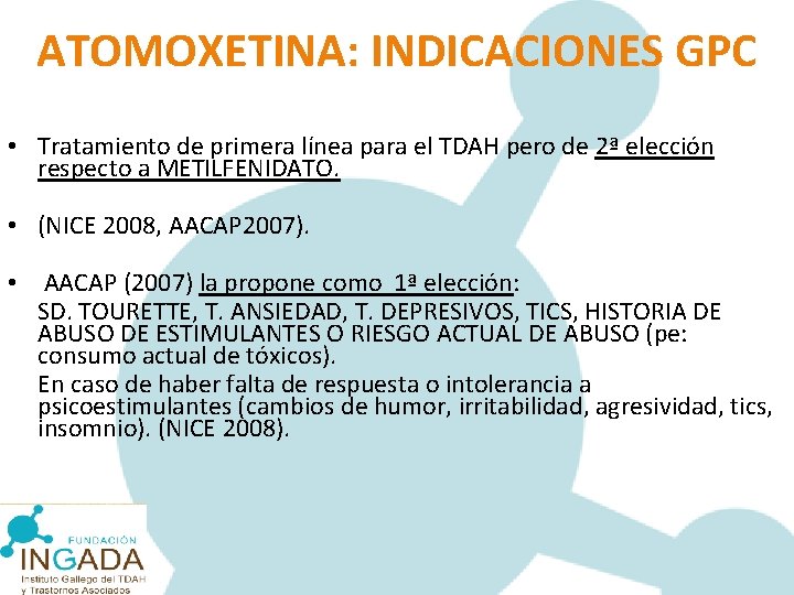 ATOMOXETINA: INDICACIONES GPC • Tratamiento de primera línea para el TDAH pero de 2ª