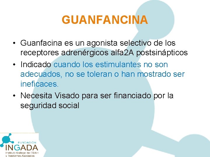 GUANFANCINA • Guanfacina es un agonista selectivo de los receptores adrenérgicos alfa 2 A