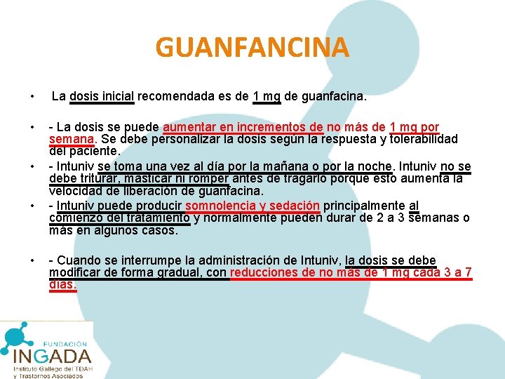 GUANFANCINA • La dosis inicial recomendada es de 1 mg de guanfacina. • -