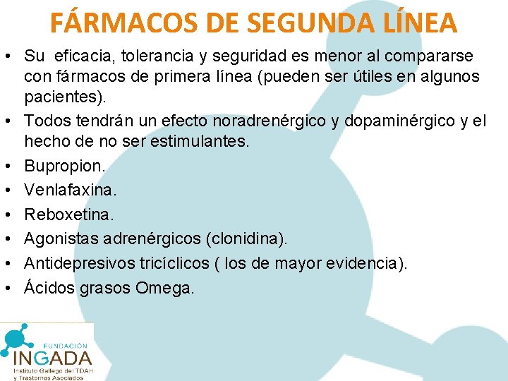 FÁRMACOS DE SEGUNDA LÍNEA • Su eficacia, tolerancia y seguridad es menor al compararse