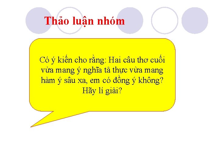 Thảo luận nhóm Có ý kiến cho rằng: Hai câu thơ cuối vừa mang