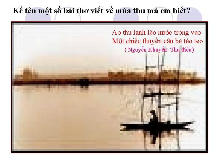 Kể tên một số bài thơ viết về mùa thu mà em biết? Ao