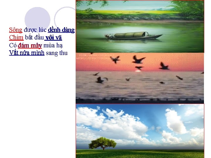 Sông được lúc dềnh dàng Chim bắt đầu vội vã Có đám mây mùa