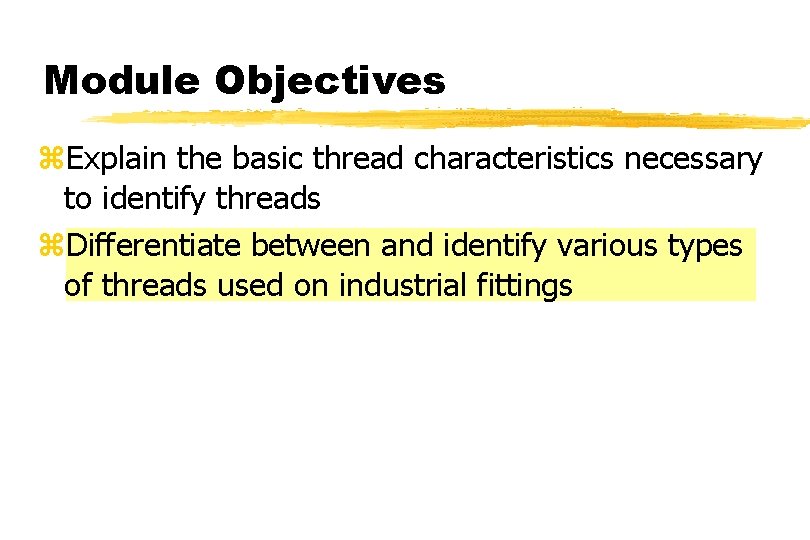 Module Objectives z. Explain the basic thread characteristics necessary to identify threads z. Differentiate