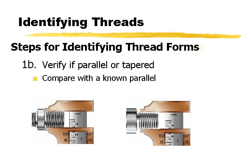 Identifying Threads Steps for Identifying Thread Forms: 1 b. Verify if parallel or tapered