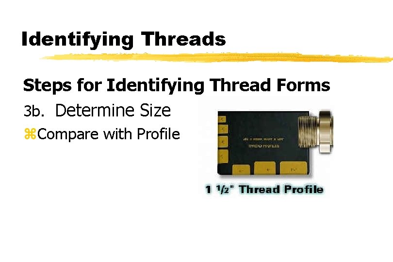 Identifying Threads Steps for Identifying Thread Forms 3 b. Determine Size z. Compare with