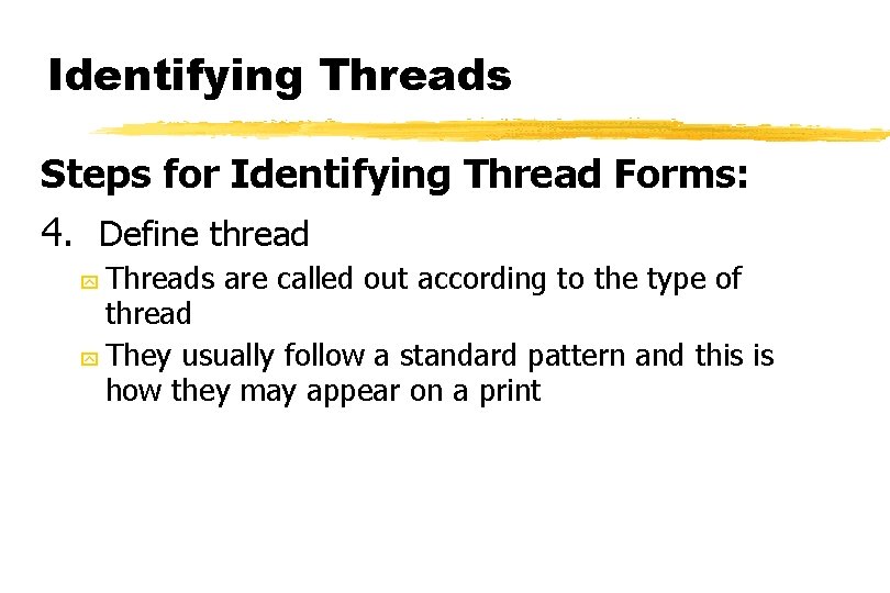 Identifying Threads Steps for Identifying Thread Forms: 4. Define thread Threads are called out