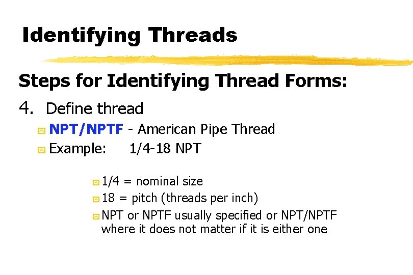 Identifying Threads Steps for Identifying Thread Forms: 4. Define thread NPT/NPTF - American Pipe