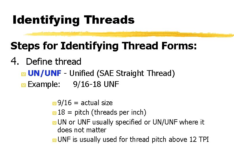 Identifying Threads Steps for Identifying Thread Forms: 4. Define thread UN/UNF - Unified (SAE