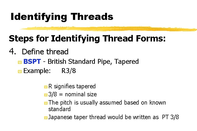 Identifying Threads Steps for Identifying Thread Forms: 4. Define thread BSPT - British Standard