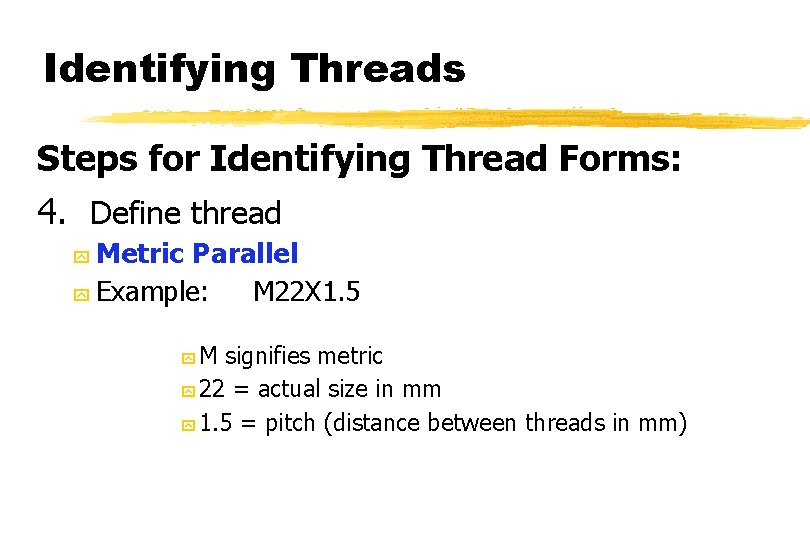 Identifying Threads Steps for Identifying Thread Forms: 4. Define thread Metric Parallel y Example: