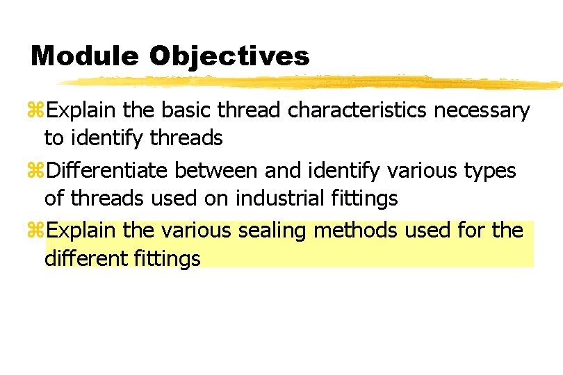 Module Objectives z. Explain the basic thread characteristics necessary to identify threads z. Differentiate