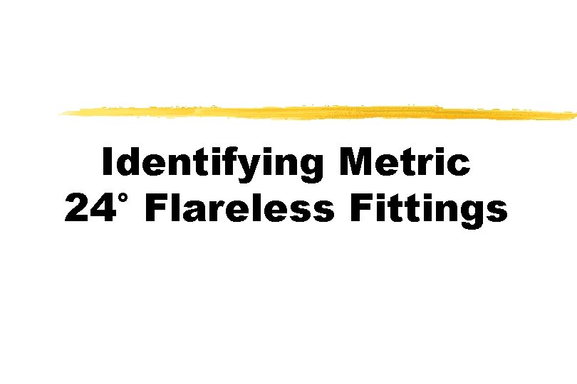 Identifying Metric 24° Flareless Fittings 