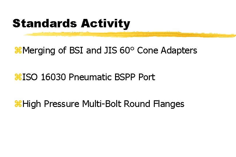 Standards Activity z. Merging of BSI and JIS 60° Cone Adapters z. ISO 16030