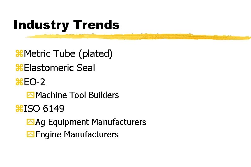Industry Trends z. Metric Tube (plated) z. Elastomeric Seal z. EO-2 y. Machine Tool