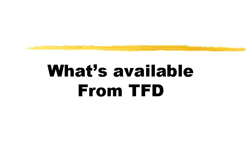 What’s available From TFD 