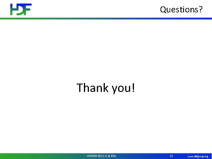 Questions? Thank you! HDRMX NSLS-II at BNL 15 www. hdfgroup. org 